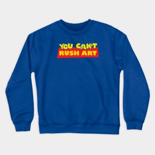 You Can't Rush Art Crewneck Sweatshirt